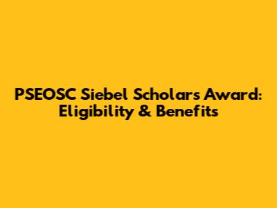 PSEOSC Siebel Scholars Award: Eligibility & Benefits