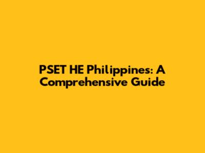 PSET HE Philippines: A Comprehensive Guide