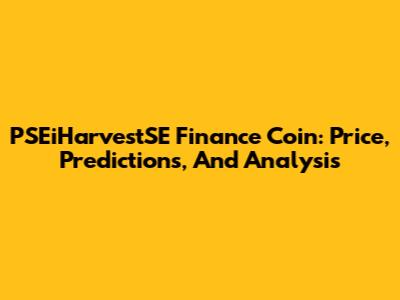 PSEiHarvestSE Finance Coin: Price, Predictions, And Analysis