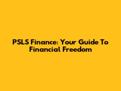 PSLS Finance: Your Guide To Financial Freedom