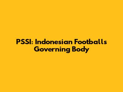 PSSI: Indonesian Football's Governing Body