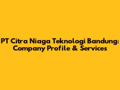 PT Citra Niaga Teknologi Bandung: Company Profile & Services