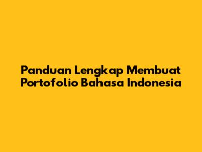 Panduan Lengkap Membuat Portofolio Bahasa Indonesia