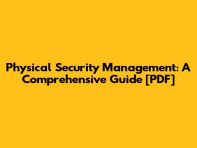Physical Security Management: A Comprehensive Guide [PDF]
