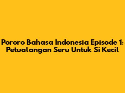 Pororo Bahasa Indonesia Episode 1: Petualangan Seru Untuk Si Kecil
