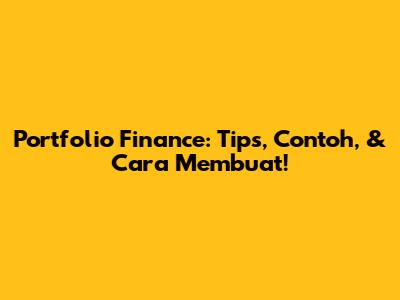Portfolio Finance: Tips, Contoh, & Cara Membuat!