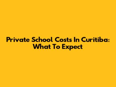 Private School Costs In Curitiba: What To Expect