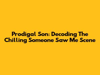 Prodigal Son: Decoding The Chilling 'Someone Saw Me' Scene