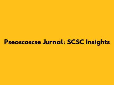 Pseoscoscse Jurnal: SCSC Insights