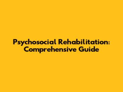 Psychosocial Rehabilitation: Comprehensive Guide