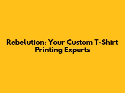 Rebelution: Your Custom T-Shirt Printing Experts
