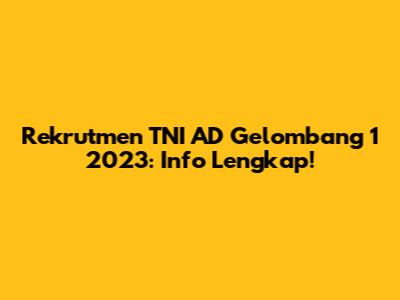 Rekrutmen TNI AD Gelombang 1 2023: Info Lengkap!