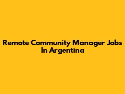 Remote Community Manager Jobs In Argentina