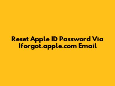 Reset Apple ID Password Via Iforgot.apple.com Email