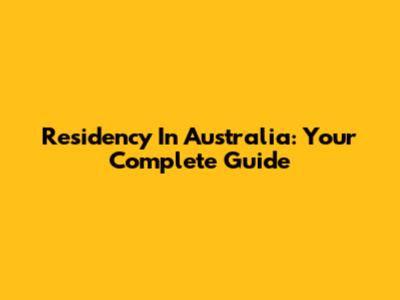 Residency In Australia: Your Complete Guide