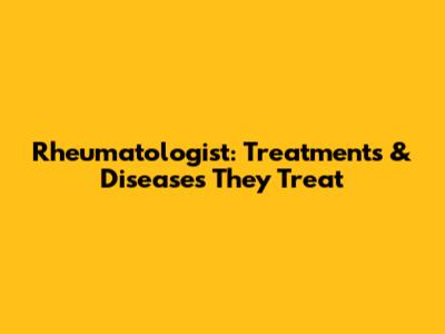 Rheumatologist: Treatments & Diseases They Treat