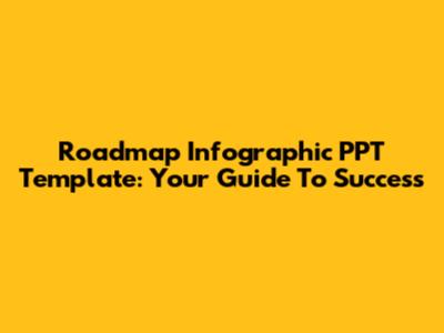 Roadmap Infographic PPT Template: Your Guide To Success