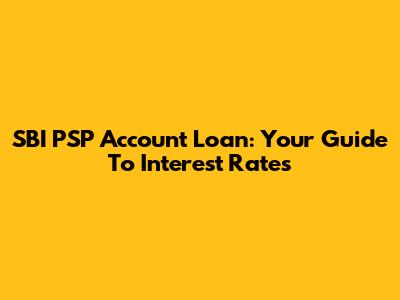 SBI PSP Account Loan: Your Guide To Interest Rates