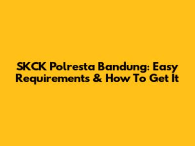 SKCK Polresta Bandung: Easy Requirements & How To Get It