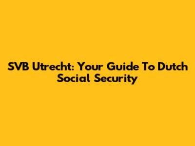 SVB Utrecht: Your Guide To Dutch Social Security