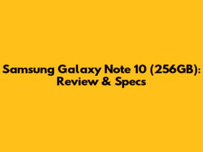 Samsung Galaxy Note 10 (256GB): Review & Specs