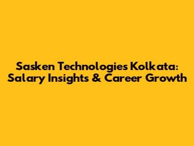 Sasken Technologies Kolkata: Salary Insights & Career Growth