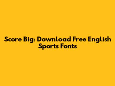 Score Big: Download Free English Sports Fonts