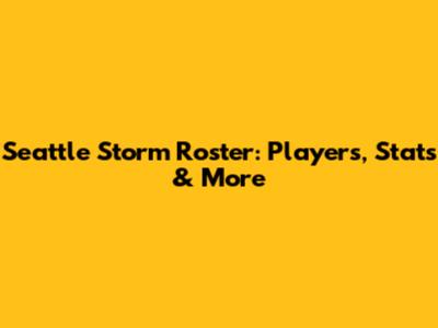 Seattle Storm Roster: Players, Stats & More
