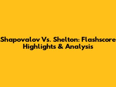 Shapovalov Vs. Shelton: Flashscore Highlights & Analysis