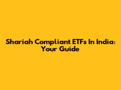 Shariah Compliant ETFs In India: Your Guide