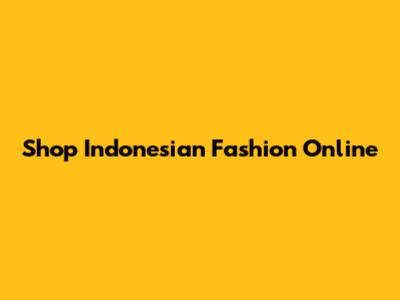 Shop Indonesian Fashion Online