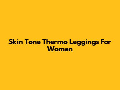 Skin Tone Thermo Leggings For Women