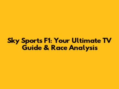 Sky Sports F1: Your Ultimate TV Guide & Race Analysis