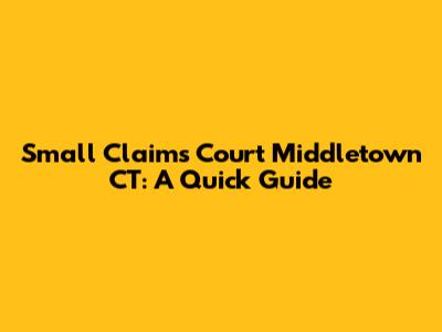 Small Claims Court Middletown CT: A Quick Guide