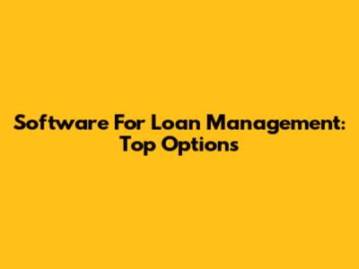 Software For Loan Management: Top Options