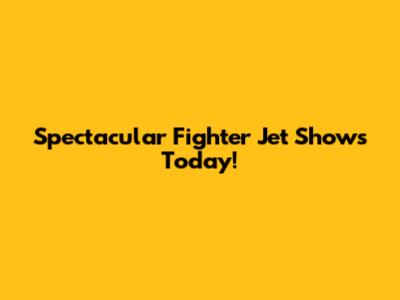 Spectacular Fighter Jet Shows Today!