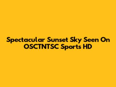 Spectacular Sunset Sky Seen On OSCTNTSC Sports HD