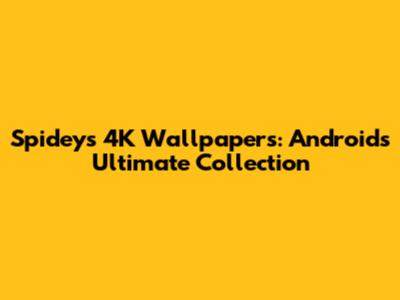 Spidey's 4K Wallpapers: Android's Ultimate Collection