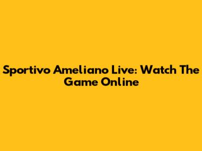 Sportivo Ameliano Live: Watch The Game Online