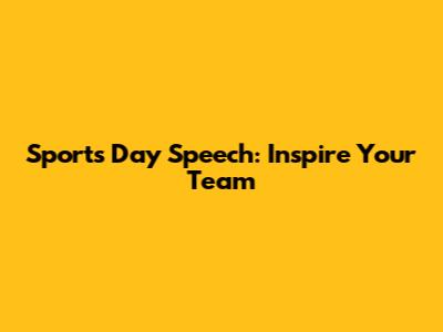 Sports Day Speech: Inspire Your Team