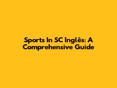 Sports In SC Inglês: A Comprehensive Guide