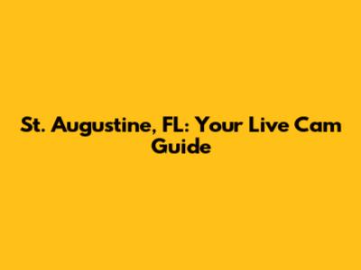 St. Augustine, FL: Your Live Cam Guide