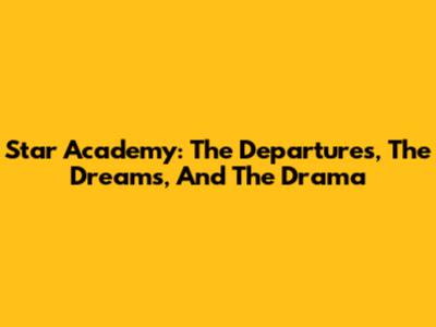 Star Academy: The Departures, The Dreams, And The Drama