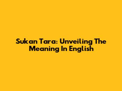 Sukan Tara: Unveiling The Meaning In English