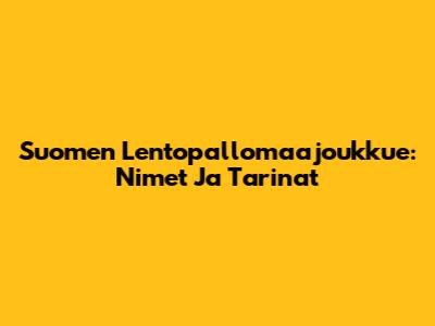 Suomen Lentopallomaajoukkue: Nimet Ja Tarinat
