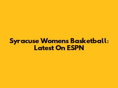 Syracuse Women's Basketball: Latest On ESPN
