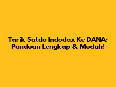 Tarik Saldo Indodax Ke DANA: Panduan Lengkap & Mudah!