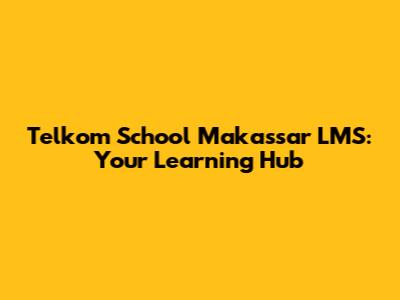 Telkom School Makassar LMS: Your Learning Hub