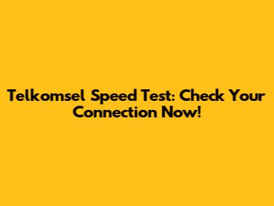 Telkomsel Speed Test: Check Your Connection Now!