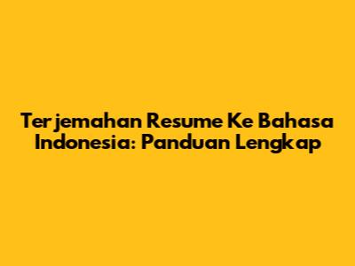 Terjemahan Resume Ke Bahasa Indonesia: Panduan Lengkap